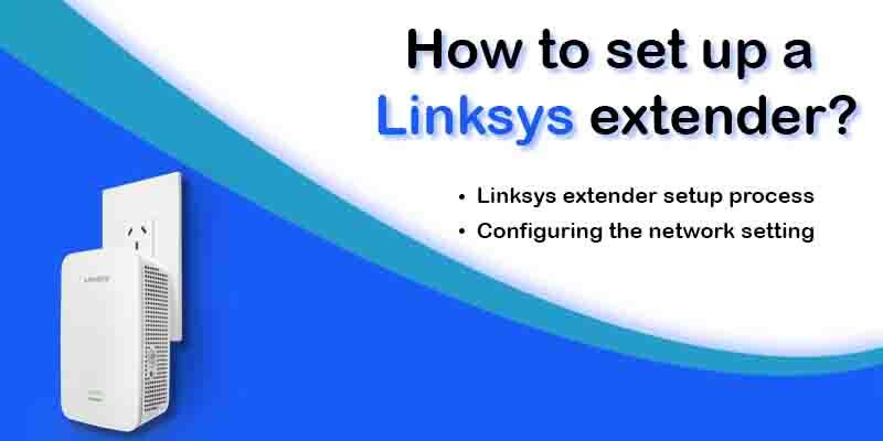 How To Setup A Linksys Extender?