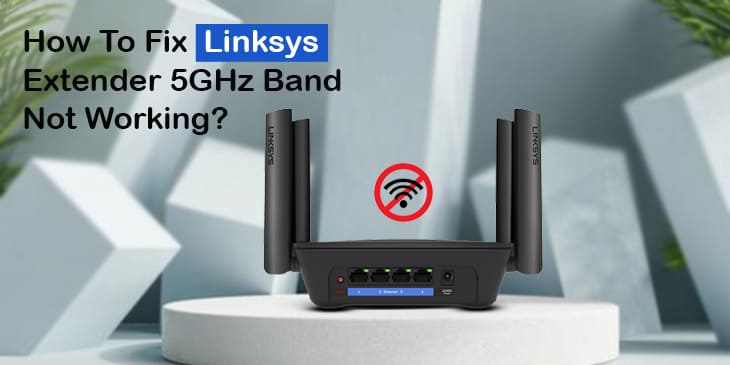 Linksys Extender 5GHz Band Not Working