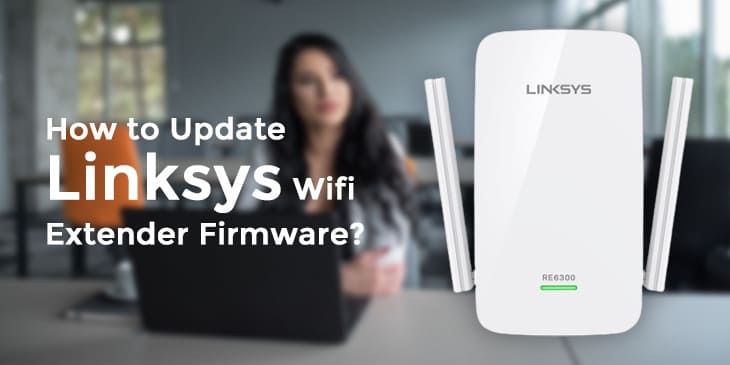 How to Update Linksys Wifi Extender Firmware